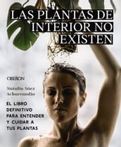 Las plantas de interior no existen. El libro definitivo para entender y cuidar a tus plantas