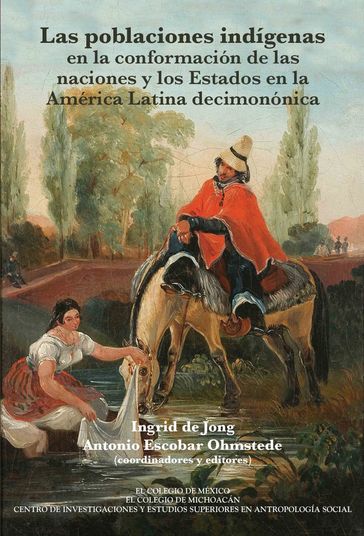 Las poblaciones indígenas en la conformación de las naciones y los estados en la América Latina decimonónica - Antonio Ohmstede Escobar - Ingrid De Jong