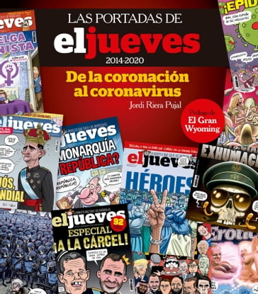 Las portadas de El Jueves (2014-2020). De la coronación al coronavirus - Jordi Riera Pujal