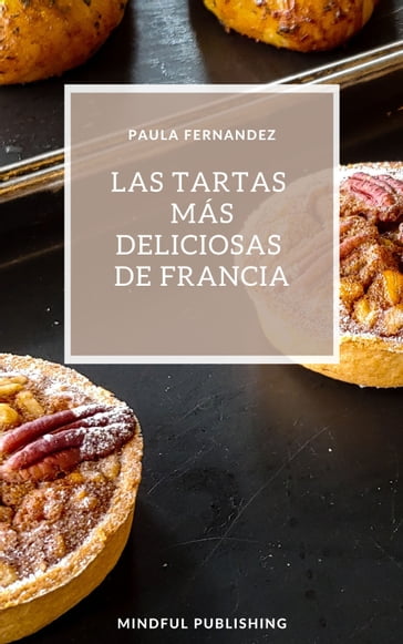 Las tartas más deliciosas de Francia - Paula Fernandez