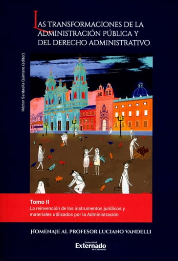 Las transformaciones de la administración pública y del derecho administrativo. Tomo II - Diego Felipe Contreras - Irit Milkes S - José Luis Benavides Russi - Julián Pimiento Echeverri - Mónica Sofía Safar - Sandra Verano Henao - Sergio Andrés González Rodríguez - Sergio González Rey