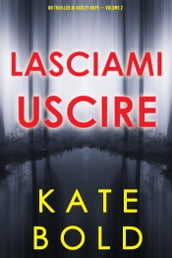 Lasciami uscire (Un thriller di Ashley Hope Volume 2)