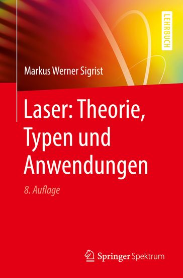Laser: Theorie, Typen und Anwendungen - Markus Werner Sigrist