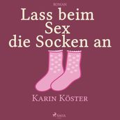 Lass beim Sex die Socken an (Ungekürzt)