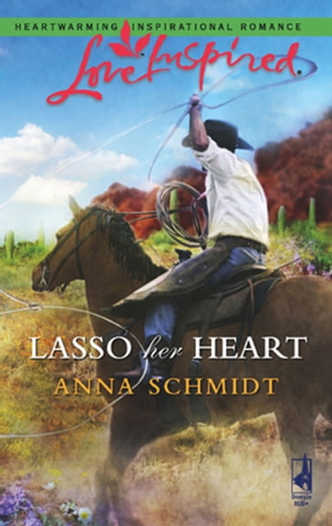 Lasso Her Heart (Mills & Boon Love Inspired) - Anna Schmidt