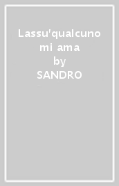 Lassu qualcuno mi ama