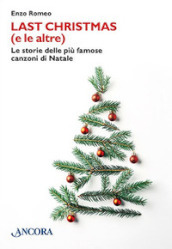 Last Christmas (e le altre). Le storie delle più famose canzoni di Natale