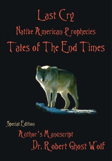 Last Cry - Native American Prophecies & Tales of the End Times - Robert Ghost Wolf