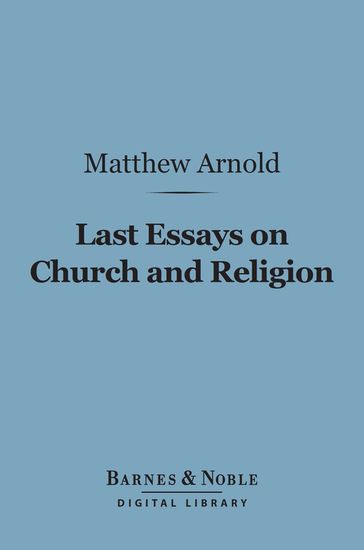 Last Essays on Church and Religion (Barnes & Noble Digital Library) - Matthew Arnold