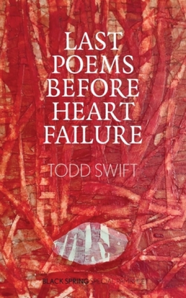 Last Poems Before Heart Failure - Todd Swift