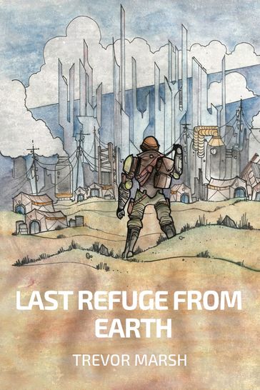 Last Refuge from Earth - Trevor Marsh