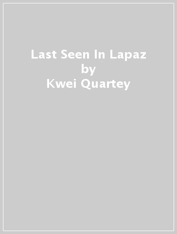Last Seen In Lapaz - Kwei Quartey