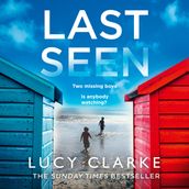 Last Seen: The gripping psychological thriller, full of secrets and twists, from the Sunday Times bestselling author