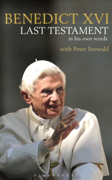 Last Testament - His Holiness Pope Benedict XVI - Peter Seewald