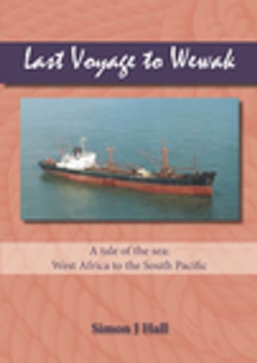 Last Voyage to Wewak - Simon J Hall