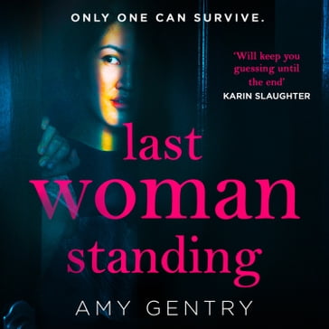 Last Woman Standing: An addictive and absolutely gripping psychological thriller with a shocking twist - Amy Gentry