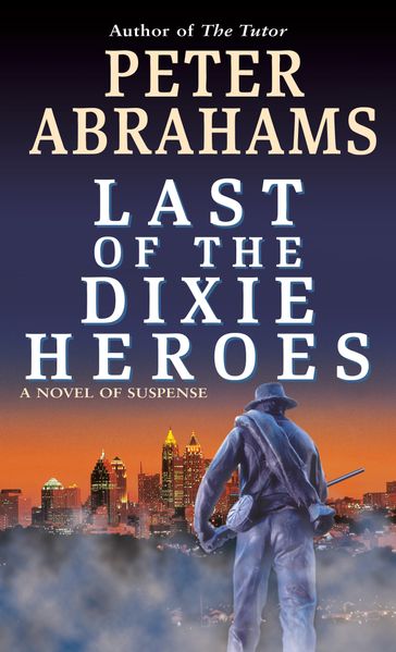 Last of the Dixie Heroes - Peter Abrahams