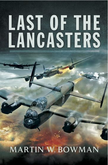 Last of the Lancasters - Martin W. Bowman