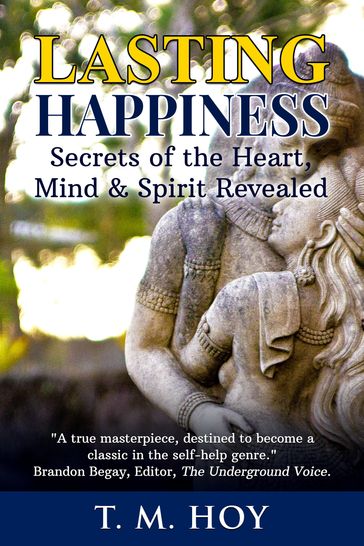 Lasting Happiness: Secrets of the Heart, Mind & Spirit Revealed - T. M. Hoy