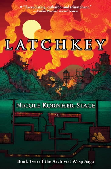 Latchkey: Book Two of the Archivist Wasp Saga - Nicole Kornher-Stace