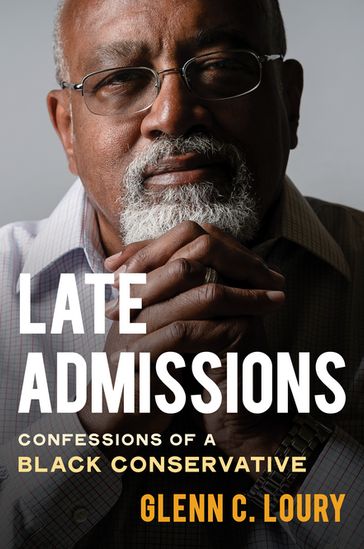 Late Admissions: Confessions of a Black Conservative - Glenn Loury