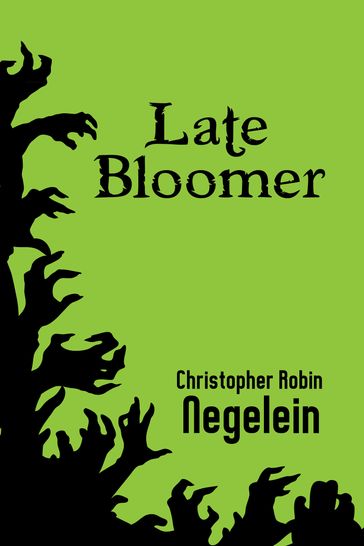 Late Bloomer - Christopher Robin Negelein