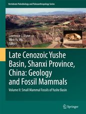 Late Cenozoic Yushe Basin, Shanxi Province, China: Geology and Fossil Mammals