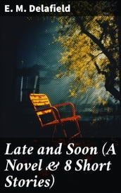 Late and Soon (A Novel & 8 Short Stories)