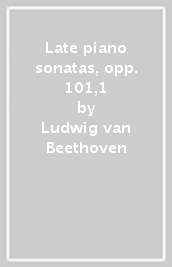 Late piano sonatas, opp. 101,1