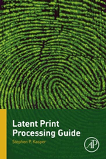 Latent Print Processing Guide - Stephen P. Kasper