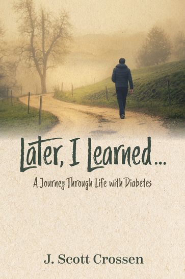 Later, I Learned... - J. Scott Crossen