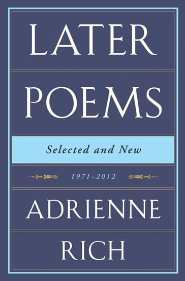 Later Poems: Selected and New: 1971-2012 - Adrienne Rich