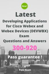 Latest Developing Applications for Cisco Webex and Webex Devices (DEVWBX) Exam 300-920 Questions and Answers