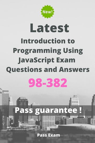 Latest Introduction to Programming Using JavaScript Exam 98-382 Questions and Answers - Pass Exam