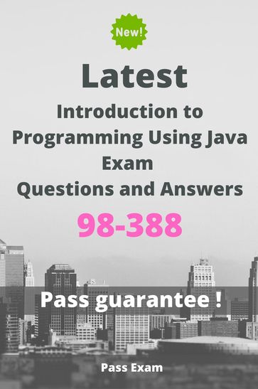 Latest Introduction to Programming Using Java Exam 98-388 Questions and Answers - Pass Exam
