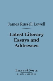 Latest Literary Essays and Addresses: (Barnes & Noble Digital Library)