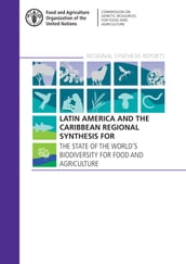 Latin America and the Caribbean Regional Synthesis for the State of the World s Biodiversity for Food and Agriculture