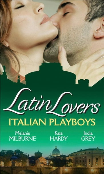 Latin Lovers: Italian Playboys: Bought for the Marriage Bed / The Italian GP's Bride / The Italian's Defiant Mistress - Melanie Milburne - Kate Hardy - India Grey