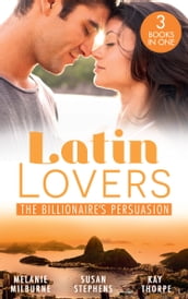 Latin Lovers: The Billionaire s Persuasion: The Venadicci Marriage Vengeance (Latin Lovers) / The Spanish Billionaire s Mistress / The South American s Wife