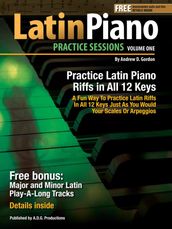 Latin Piano Practice Sessions Volume 1 In All 12 Keys