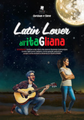 Latin lover all itaGliana. 101 errori (online e dal vivo) che stanno facendo tramontare il mito dell uomo italiano come grande seduttore: scopri come evitarli e diventa un playlover!