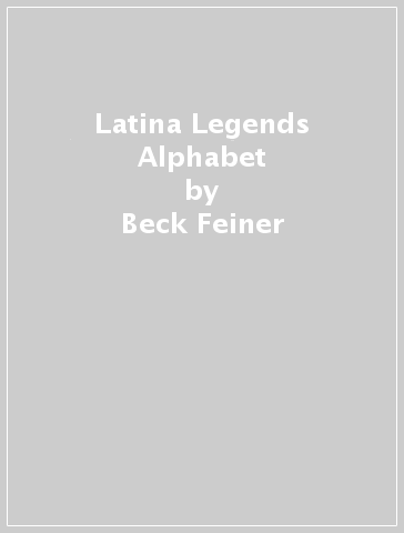 Latina Legends Alphabet - Beck Feiner