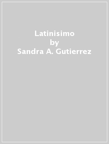 Latinisimo - Sandra A. Gutierrez
