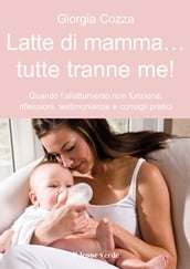 Latte di mamma... Tutte tranne me!