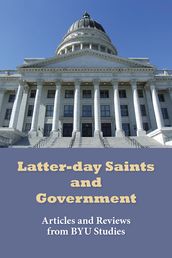 Latter-day Saints and Government: Articles from BYU Studies