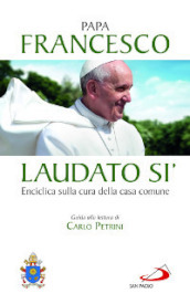 Laudato si . Enciclica sulla cura della casa comune. Guida alla lettura di Carlo Petrini