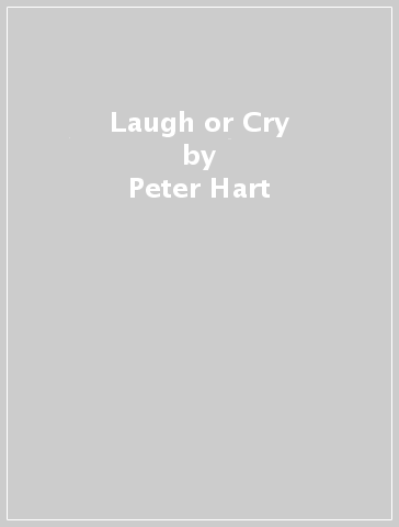 Laugh or Cry - Peter Hart - Gary Bain