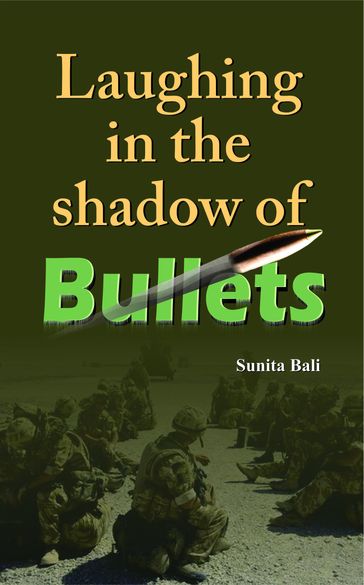 Laughing In The Shadow of Bullets - Sunita Bali