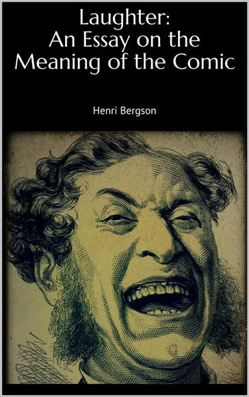 Laughter: An Essay on the Meaning of the Comic - Henri Bergson