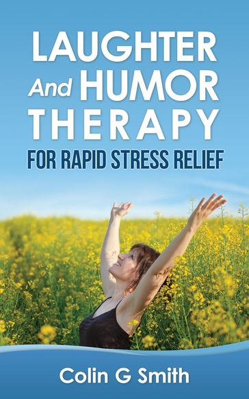 Laughter And Humor Therapy For Rapid Stress Relief - Colin Smith